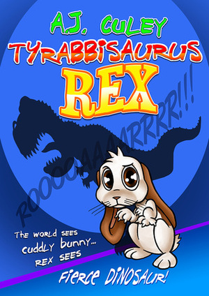 Tyrabbisaurus Rex by A.J. Culey, Jeanine Henning