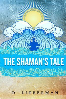 The Shaman's Tale by D. Lieberman