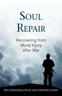 Soul Repair: Recovering from Moral Injury After War by Gabriella Lettini, Rita Nakashima Brock