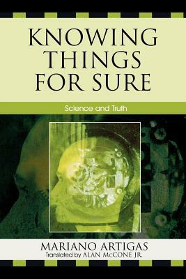 Knowing Things for Sure: Science and Truth by Mariano Artigas