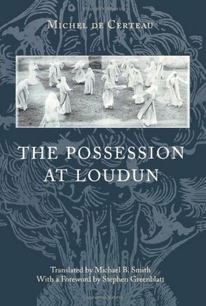 The Possession at Loudun by Michel de Certeau, Michael B. Smith, Stephen Greenblatt