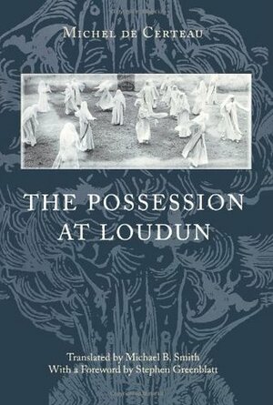 The Possession at Loudun by Michael B. Smith, Michel de Certeau, Stephen Greenblatt