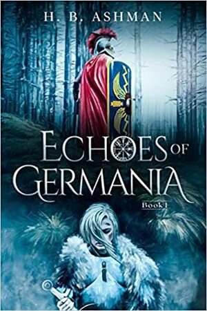 Echoes of Germania by H.B. Ashman, H.B. Ashman