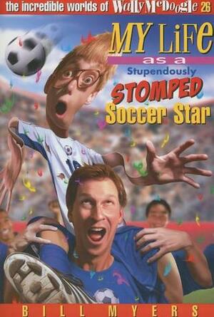 My Life as a Stupendously Stomped Soccer Star by Bill Myers