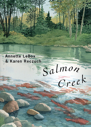 Salmon Creek by Annette LeBox, Karen Reczuch