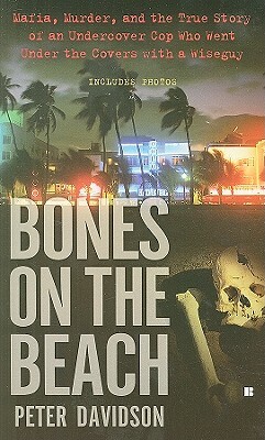 Bones on the Beach: Mafia, Murder, and the True Story of an Undercover Cop Who Went Under the Covers with a Wiseguy by Peter Davidson