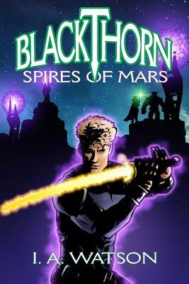 Blackthorn: Spires of Mars by I. a. Watson