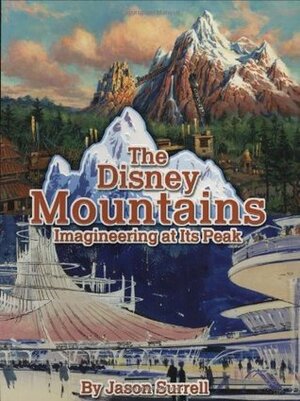 The Disney Mountains: Imagineering at Its Peak by Jason Surrell, Welcome