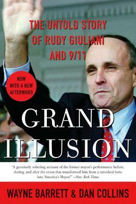 Grand Illusion: The Untold Story of Rudy Giuliani and 9/11 by Wayne Barrett, Dan Collins