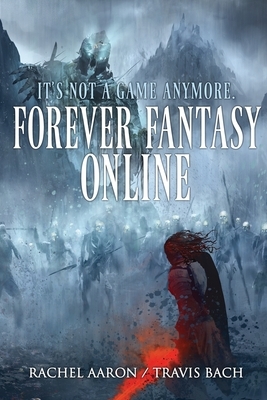 Forever Fantasy Online by Travis Bach, Rachel Aaron