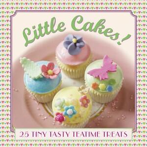 Little Cakes!: 25 Tiny Tasty Teatime Treats by Carol Pastor