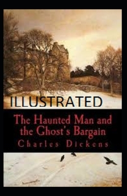 The Haunted Man and the Ghost's Bargain Illustrated by Charles Dickens