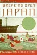 Breaking Open Japan: Commodore Perry, Lord Abe, and American Imperialism in 1853 by George Feifer