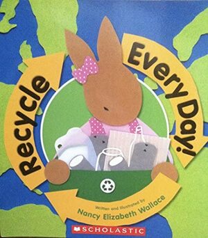 Recycle Everyday by Nancy Elizabeth Wallace