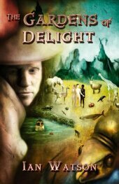 The Gardens of Delight by Ian Watson