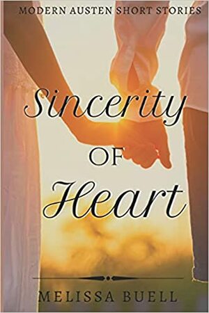 Sincerity of Heart: Modern Austen Inspired Short Stories by Melissa Buell