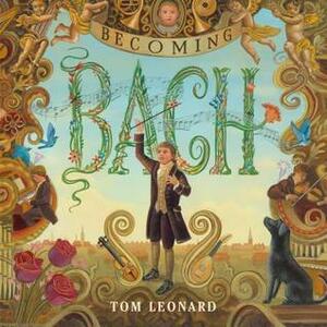 Becoming Bach by Tom Leonard