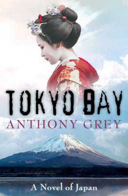 Tokyo Bay: A Novel of Japan by Anthony Grey
