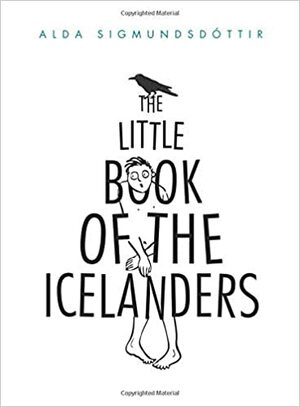 The Little Book of the Icelanders: 50 miniature essays on the quirks and foibles of the Icelandic people by Alda Sigmundsdóttir