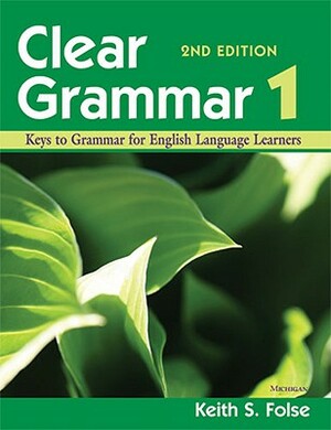 Clear Grammar 1, 2nd Edition: Keys to Grammar for English Language Learners by Keith S. Folse