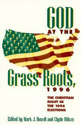 God at the Grass Roots, 1996: The Christian Right in the American Elections by Mark J. Rozell, Clyde Wilcox