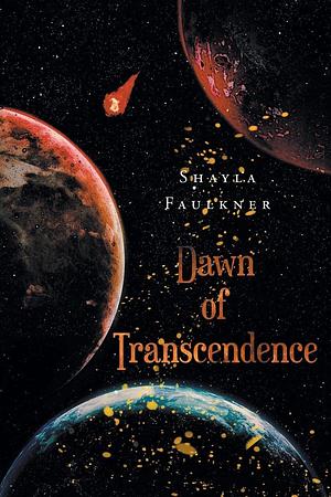 Dawn of Transcendence by Shayla Faulkner
