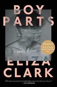 Boy Parts by Eliza Clark