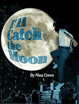 I'll Catch the Moon by Nina Crews