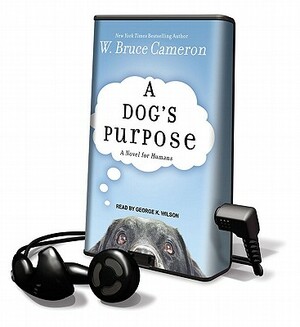 A Dog's Purpose: A Novel for Humans by W. Bruce Cameron