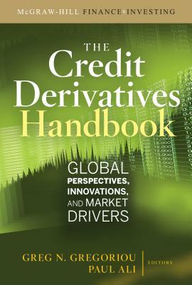 Credit Derivatives Handbook: Global Perspectives, Innovations, and Market Drivers by Paul U. Ali, Greg N. Gregoriou