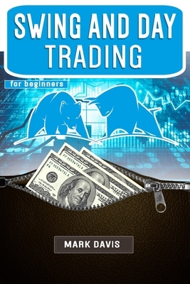 Swing and Day Trading for Beginners: The Best Strategies for Investing in Stock, Options and Forex With Day and Swing Trading. Make Money and Start Cr by Mark Davis