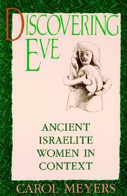 Discovering Eve: Ancient Israelite Women in Context by Carol L. Meyers