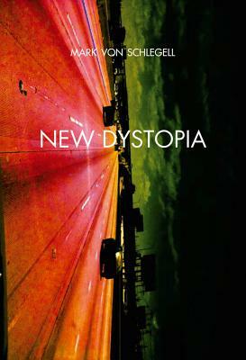 New Dystopia by Mark von Schlegell