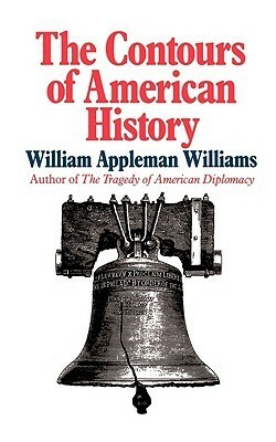 The Contours of American History by William Appleman Williams