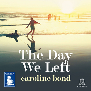 The Day We Left by Caroline Bond