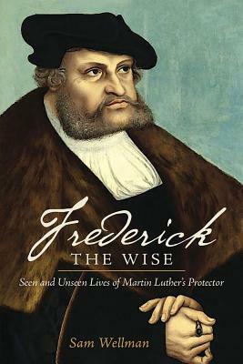 Frederick the Wise by Sam Wellman