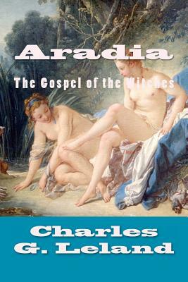 Aradia: The Gospel of the Witches by Charles G. Leland