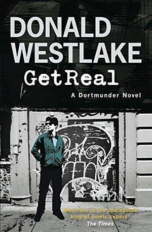 Get Real: A Dortmunder Novel by Donald E. Westlake, Donald E. Westlake