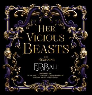 Her Vicious Beasts: The Beginning by E.P. Bali