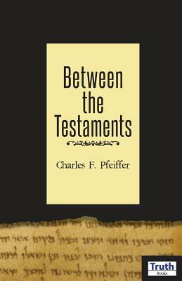 Between The Testaments by Charles F. Pfeiffer