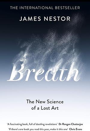 Breath: The New Science of a Lost Art by James Nestor