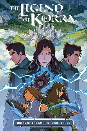 The Legend of Korra: Ruins of the Empire, Part Three by Michael Dante DiMartino