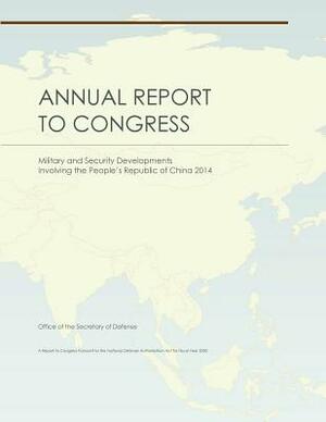 Annual Report to Congress: Military and Security Developments Involving the People's Republic of China 2014 by Office of the Secretary of Defense