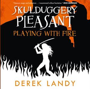 Playing with Fire by Derek Landy