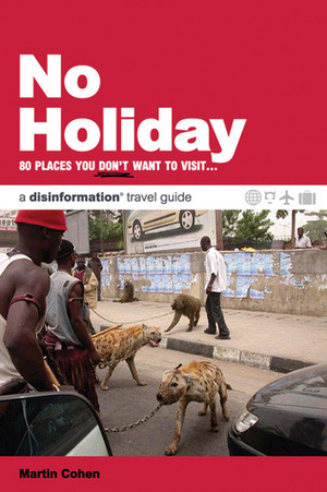 No Holiday: 80 Places You Don't Want to Visit... by Martin Cohen