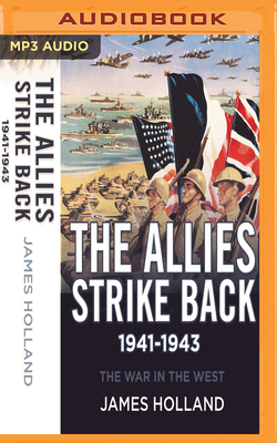 The Allies Strike Back, 1941-1943 by James Holland