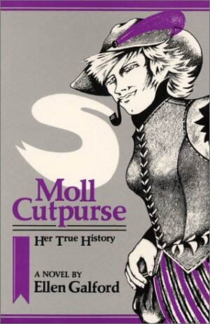 Moll Cutpurse, Her True History by Ellen Galford