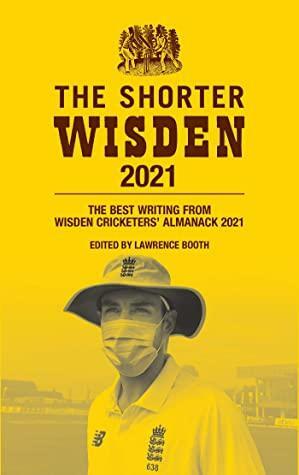 The Shorter Wisden 2021: The Best Writing from Wisden Cricketers' Almanack 2021 by Lawrence Booth