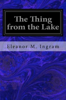 The Thing from the Lake by Eleanor M. Ingram