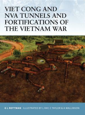 Viet Cong and NVA Tunnels and Fortifications of the Vietnam War by Gordon L. Rottman